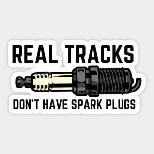 Real Tracks Don't Have Spark Plugs Sticker